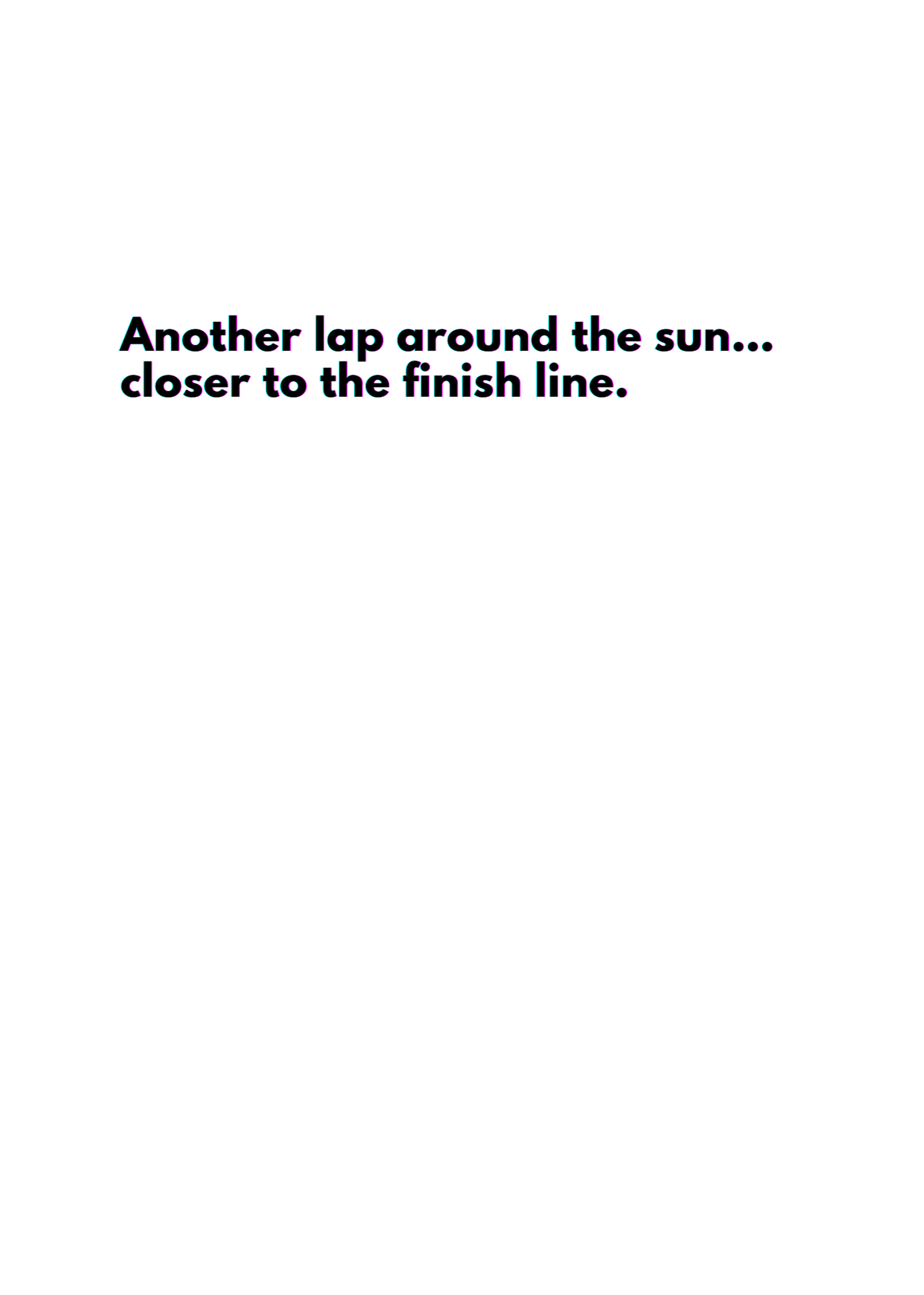 “Another lap around the sun… closer to the finish line.” Toxic Birthday Card