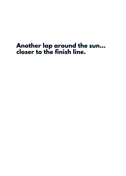“Another lap around the sun… closer to the finish line.” Toxic Birthday Card