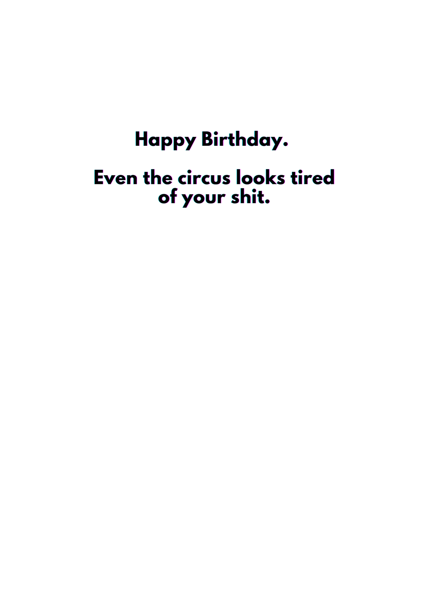 “Happy Birthday. Even the circus looks tired of your shit.” Toxic Birthday Card