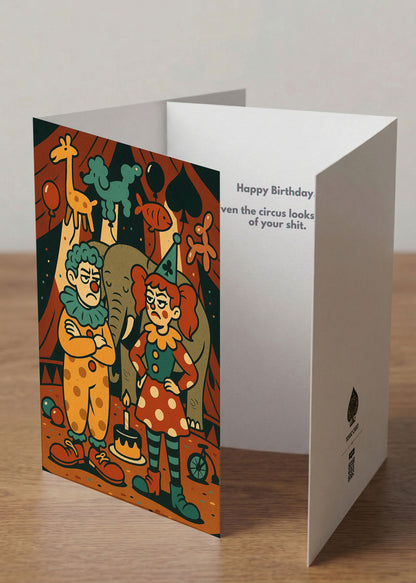 “Happy Birthday. Even the circus looks tired of your shit.” Toxic Birthday Card