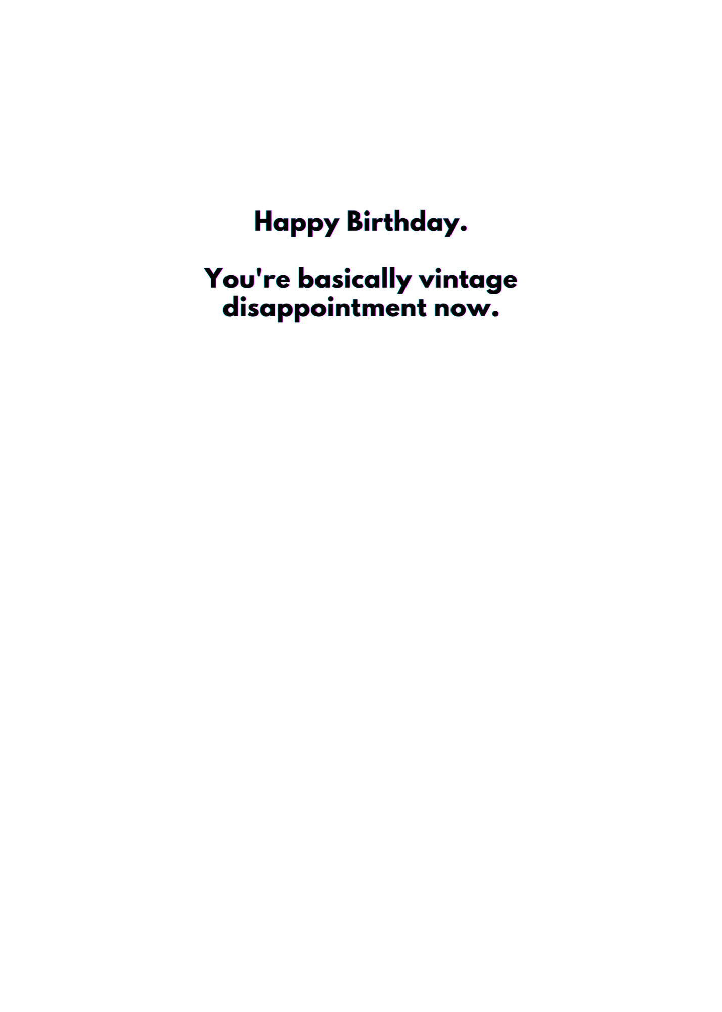 “Happy Birthday. You’re Basically Vintage Disappointment Now.”  Toxic Birthday Card