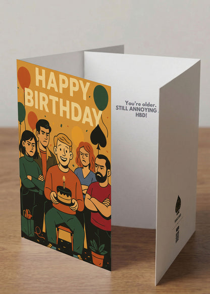 “You’re older. STILL ANNOYING AF. HBD.” Toxic Birthday Card